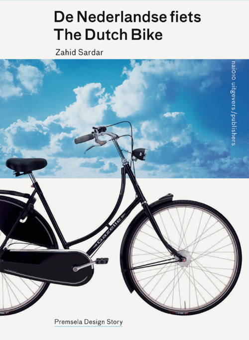 The Dutch bike - Premsela Design Story Zahid Sardar 9789462080201