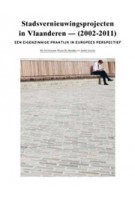 Stadsvernieuwingsprojecten in Vlaanderen 2002-2011. Een eigenzinnige praktijk in Europees perspectief