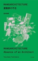 MANGARCHITECTURE. Absence of an Architect | Yasutaka Yoshimura | 9784887064157 | TOTO