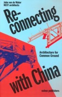 Reconnecting with China. Architecture for Common Ground | John van de Water, Jiang Xiaofei | 9789462089693 | nai010