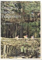 Lo-TEK. Design by Radical Indigenism | Julia Watson | 9783836578189 | TASCHEN
