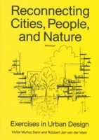 Reconnecting Cities, People, and Nature. Exercises in Urban Design | Victor Muñoz Sanz, Robbert Jan van der Veen | 9783035628043 | Birkhäuser