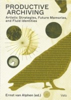 Productive Archiving. Artistic Strategies, Future Memories, and Fluid Identities | Ernst van Alphen | 9789493246164 | Valiz