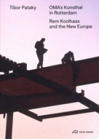 OMA's Kunsthal in Rotterdam. Rem Koolhaas and the New Europe | Tibor Pataky | 9783038603214 | PARK BOOKS