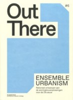 Out There 6. ensemble urbanism. rationeel ontwerpen aan de woningbouwoplossingen voor de 21e eeuw | 9789081733984 | De Zwarte Hond