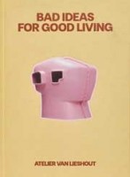 Bad Ideas for Good Living | Joep van Lieshout, Nanne de Ru, Hans Ibelings | 9789083286051 | Maas Lawrence