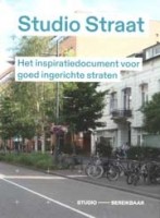 Studio Straat. Het inspiratiedocument voor goed ingerichte straten | Studio Bereikbaar | 9789090410050