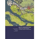 DELTA INTERVENTIONS. Design and Engineering in Urban Water Landscapes | Anne Loes Nillesen, Baukje Kothuis, Han Meyer, Frits Palmboom | 2000000040851 | TU Delft