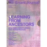 Errant Journal 5. Learning From Ancestors. Epistemic Restitution and Rematriation