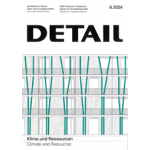 DETAIL 2024 06. Climate and Resources - Klima und Ressourcen | DETAIL magazine