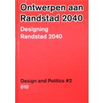 Ontwerpen aan de Randstad 2040. Design and Politics #2 | Hilde Blank, Yoran van Boheemen, Matthijs Bouw, Jan Brouwer, Yttje Feddes, Judith van Hees, Mark Hendriks, Jan Willem Petersen, Elien Wierenga | 9789064507021