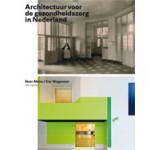 Architectuur voor de gezondheidszorg in Nederland | Noor Mens, Cor Wagenaar | 9789056627331