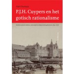 P.J.H. Cuypers en het gotisch rationalisme. Architectonisch denken, ontwerpen en uitgevoerde gebouwen (1845 - 1878) | Aart Oxenaar | 9789056626242