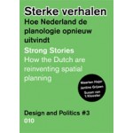 Sterke verhalen. Hoe Nederland de planologie opnieuw uitvindt. Design and Politics # 3 | Maarten Hajer, Susan van 't Klooster, Jantine Grijzen | 9789064507342