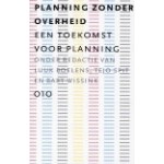 Planning zonder overheid, een toekomst voor planning | Luuk Boelens, Tejo Spit, Bart Wissink | 9789064506277