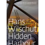 Hans Wilschut. Hidden Harbour The Port of Rotterdam Exposed | 9789056627591