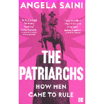 The Patriarchs. How Men Came to Rule | Angela Saini | 9780008418144 | 4th Estate