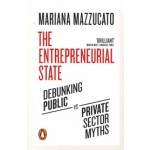 The Entrepreneurial State. Debunking Public vs. Private Sector Myths | Mariana Mazzucato | 9780141986104 | Penguin