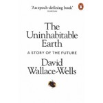 The Uninhabitable Earth. A Story of the Future | David Wallace-Wells | 9780141988870 | Penguin