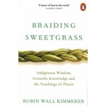 Braiding Sweetgrass. Indigenous Wisdom, Scientific Knowledge and the Teachings of Plants | Robin Wall Kimmerer | 9780141991955 | Penguin