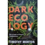 DARK ECOLOGY for a logic of future coexistence | 9780231177528 | Columbia University Press