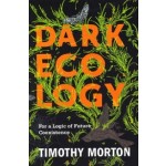 Dark Ecology. For a Logic of Future Coexistence (paperback edition) | Timothy Morton | 9780231177535 | Columbia University Press