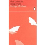 This Can't Be Happening. green ideas 4 | George Monbiot | 9780241514634 | Penguin