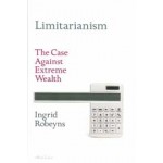 Limitarianism. The Case Against Extreme Wealth | Ingrid Robeyns | 9780241578193 | allen lane