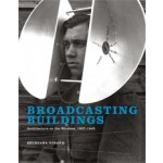 Broadcasting Buildings. Architecture on the Wireless, 1927-1945 | Shundana Yusaf | 9780262026741