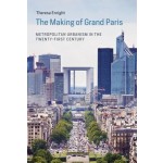 The Making of Grand Paris Metropolitan Urbanism in the Twenty-first Century Theresa Enright | MIT Press | 9780262034692