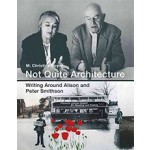 Not Quite Architecture - Writing around Alison and Peter Smithson | M. Christine Boyer | 9780262035514