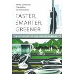 FASTER, SMARTER, GREENER the future of the car and urban mobility | Venkat Sumantran, Charles Fine, David Gonsalvez | MIT Press | 9780262036665