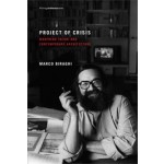 Project of Crisis. Manfredo Tafuri and Contemporary Architecture | Marco Biraghi | 9780262519564