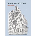 Why Architects Still Draw | Paolo Belardi, Zachary Nowak | 9780262525480