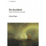 On Accident episodes in architecture and landscape | Edward Eigen | MIT Press | 9780262534840