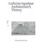 Architecture’s Theory | Catherine Ingraham | 9780262544979 | MIT Press