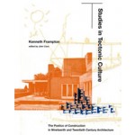 Studies in Tectonic Culture. The Poetics of Construction in Nineteenth and Twentieth Century Architecture | Kenneth Frampton | 9780262561495