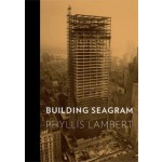 BUILDING SEAGRAM | Phyllis Lambert | 9780300167672