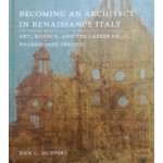 Becoming an Architect in Renaissance Italy - Art, Science, and the Career of Baldassarre Peruzzi | Ann C. Huppert | 9780300203950 | Yale University Press