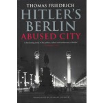 Hitler's Berlin. Abused City | Thomas Friedrich | 9780300219739 | NAi Booksellers