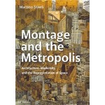 Montage and the Metropolis. Architecture, Modernity, and the Representation of Space (paperbac edition) | Martino Stierli | 9780300248340 | Yale University Press