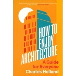 How to Enjoy Architecture. A Guide for Everyone | Charles Holland | 9780300263930 | Yale University Press