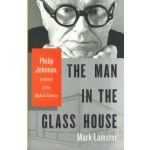 The Man in the Glass House. Philip Johnson, Architect of the Modern Century | Mark Lamster | 9780316126434 | Little Brown & Co