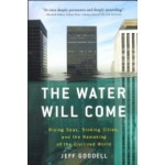 The Water Will Come. Rising Seas, Sinking Cities, and the Remaking of the Civilized World | Jeff Goodell | 9780316260206 | Back Bay Books