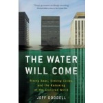 The Water Will Come. Rising Seas, Sinking Cities, and the Remaking of the Civilized World | Jeff Goodell | 9780316260244