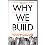 WHY WE BUILD - paperback edition | Rowan Moore | 9780330535823