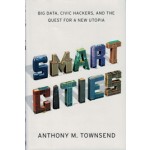 SMART CITIES. Big Data, Civic Hackers, and the Quest for a New Utopia | Anthony M. Townsend | 9780393082876