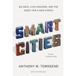SMART CITIES. Big data, Civic Hackers, and the Quest for a New Utopia | Anthony M. Townsend | 9780393349788