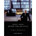Louis I. Kahn. Beyond Time and Style. A Life in Architecture