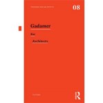 Gadamer for Architects. Thinkers for Architects 08 | Paul Kidder | 9780415522731